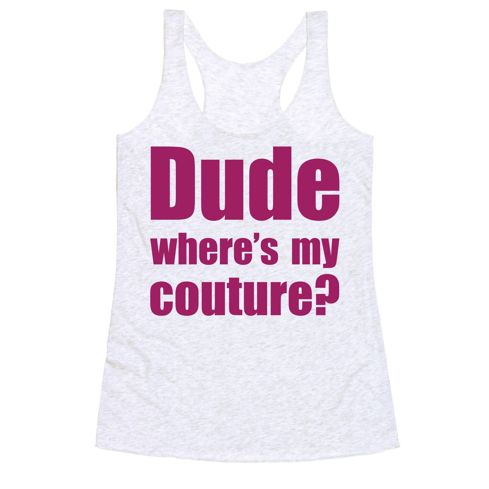 Dude Where's My Couture? Racerback Tank